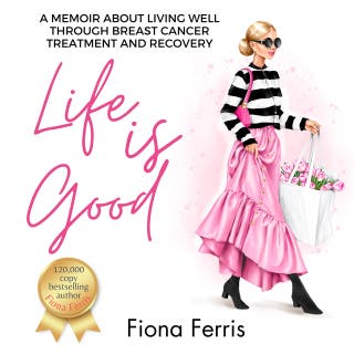Life Is Good: A memoir about living well through breast cancer treatment and recovery – omslag till ljudboken av Fiona Ferris
