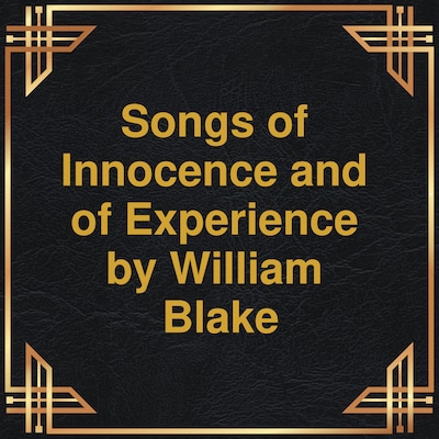 Songs of Innocence and of Experience (Unabridged)