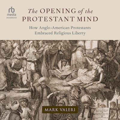 The Opening of the Protestant Mind – omslag til lydbogen af Mark Valeri