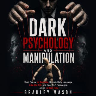 Dark Psychology and Manipulation: Read People in Seconds, Decode Body Language Like the FBI, and Spot NLP Persuasion Tactics in Real Time – omslag till ljudboken av Bradley Mason