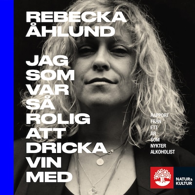 Jag som var så rolig att dricka vin med : rapport från ett år som nykter alkoholist