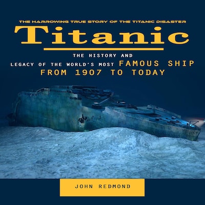 Titanic: The Harrowing True Story of the Titanic Disaster (The History and Legacy of the World’s Most Famous Ship From 1907 to Today) – omslag til lydbogen af John Redmond, Mason g