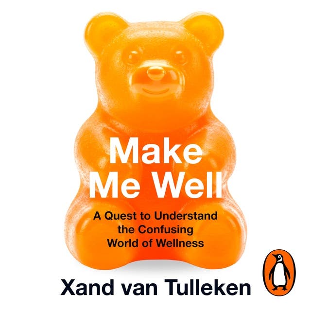 Make Me Well: The Truth About the Wellness Industry, Supplements, and Personalised Health – omslag van het luisterboek van Xand Van Tulleken