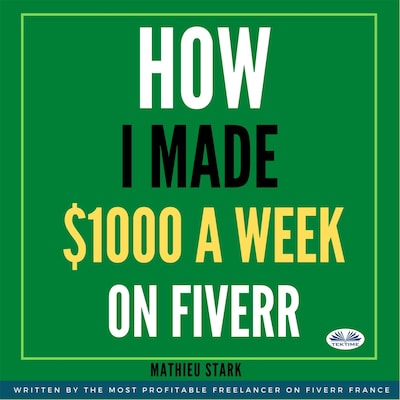 How I Made $1000 A Week On Fiverr – omslag van het luisterboek van Mathieu Stark