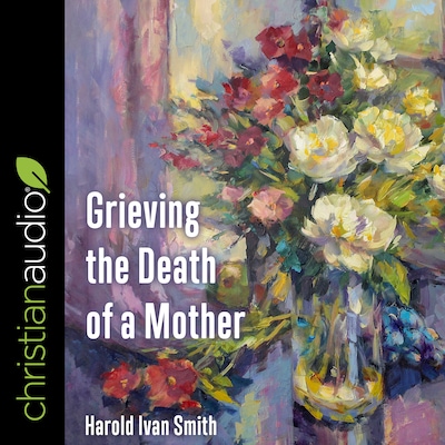 Grieving the Death of a Mother – omslag til lydbogen af Harold Ivan Smith