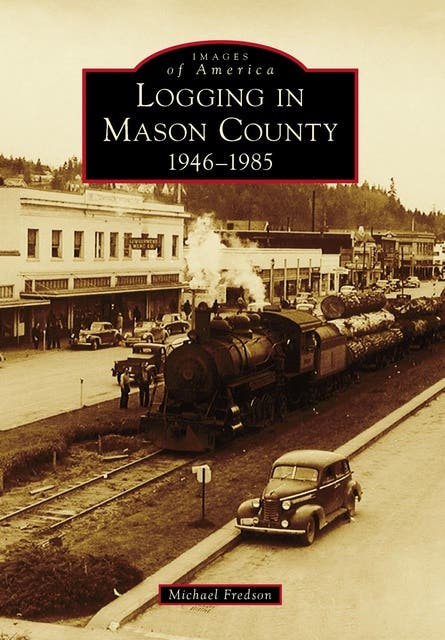 Logging in Mason County: 1946-1985 – omslag til lydbogen af Michael Fredson