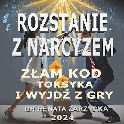 Złam kod toksyka i wyjdź z gry. Rozstanie z Narcyzem. (audio)