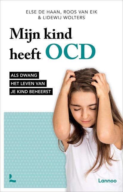 Mijn kind heeft OCD: Als dwang het leven van je kind beheerst – omslag van het luisterboek van Else de Haan,Lidewij Wolters,Roos van Eik