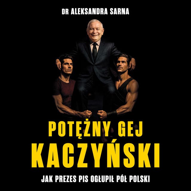 Potężny gej Kaczyński: Jak Prezes PiS ogłupił pół Polski
