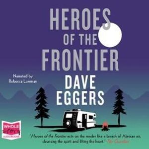 Heroes of the Frontier – okładka audiobooka, autor Dave Eggers