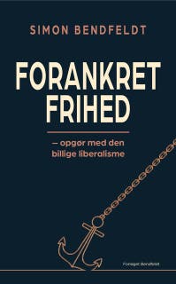 Forankret frihed: opgør med den billige liberalisme – omslag til lydbogen af Simon Bendfeldt