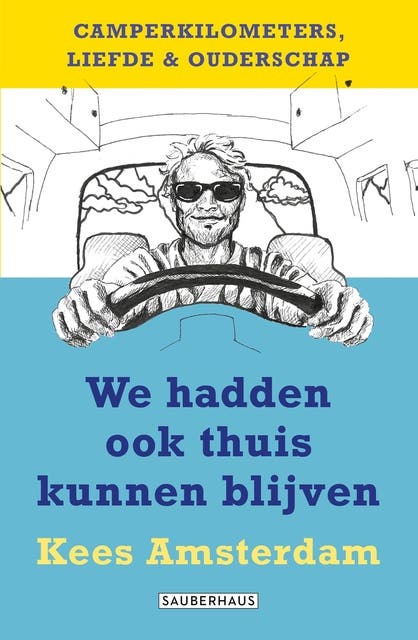 We hadden ook thuis kunnen blijven: Camperkilometers, liefde & ouderschap – omslag van het luisterboek van Kees Amsterdam