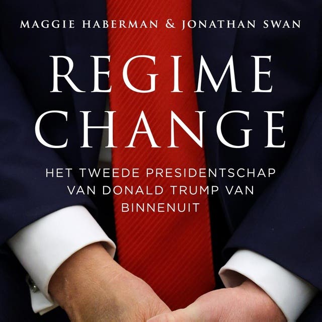 Regime change: Het tweede presidentschap van Donald Trump van binnenuit