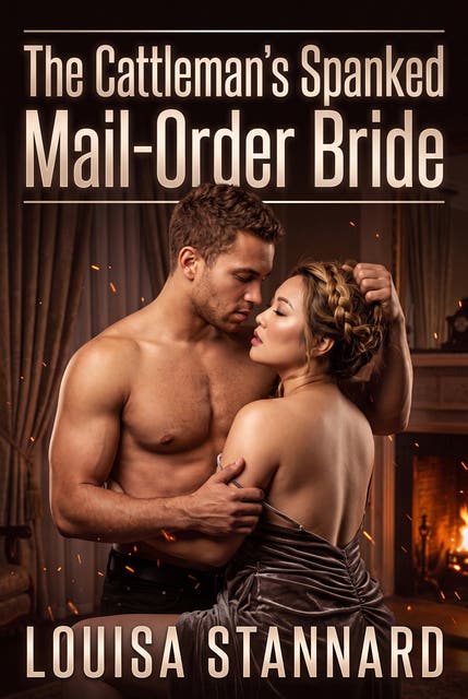 The Cattleman's Spanked Mail-Order Bride: Frontier Erotic Corporal Punishment Submission Romance – omslag til lydbogen af Louisa Stannard