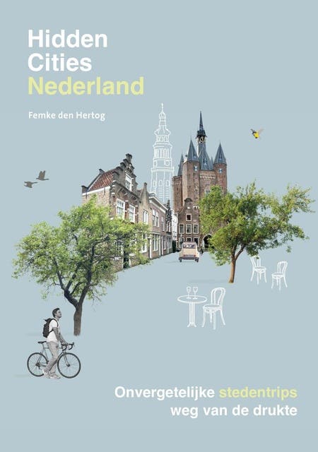 Hidden Cities - Nederland: Onvergetelijke stedentrips, weg van de drukte – omslag van het luisterboek van Femke den Hertog
