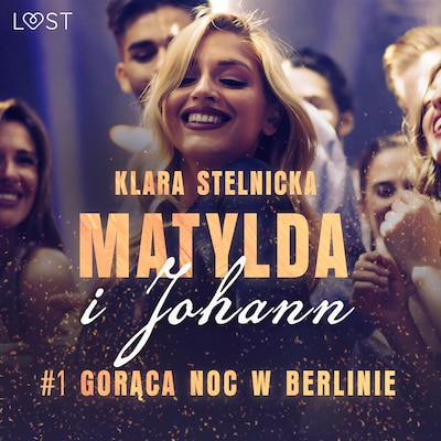 Matylda i Johann 1: Gorąca noc w Berlinie – opowiadanie erotyczne – okładka audiobooka, autor Klara Stelnicka
