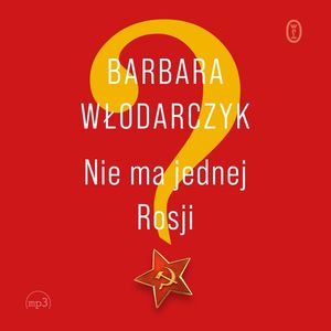 Nie ma jednej Rosji – okładka audiobooka, autor Barbara Włodarczyk