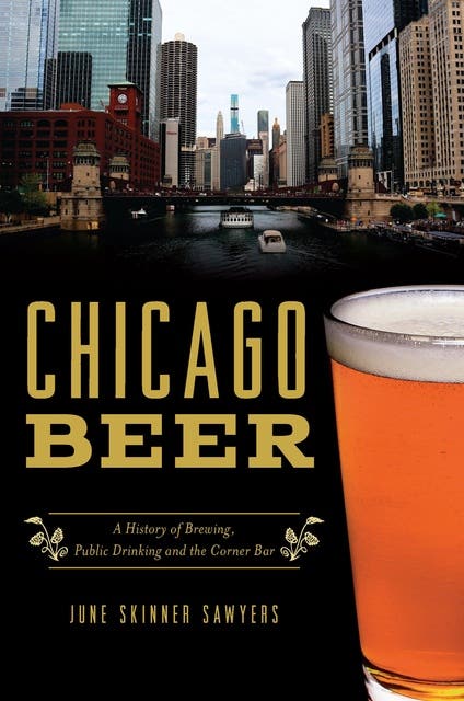 Chicago Beer: A History of Brewing, Public Drinking and the Corner Bar – omslag til lydbogen af June Skinner Sawyers