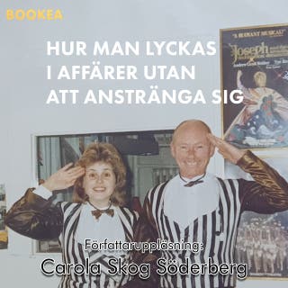 Hur man lyckas i affärer utan att anstränga sig : en sann historia om hur enkelt det är att kapa ett legendariskt företag utan att någon protesterar – omslag till ljudboken av Carola Skog Söderberg