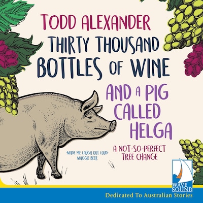 Thirty Thousand Bottles of Wine and a Pig Called Helga – omslag til lydbogen af Todd Alexander