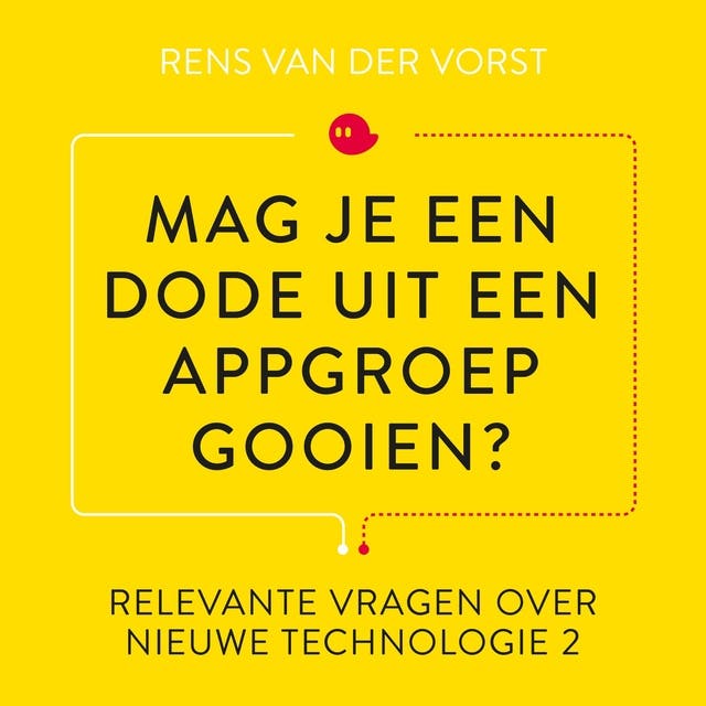 Mag je een dode uit een appgroep gooien?: En andere relevante vragen over social media en nieuwe technologie II