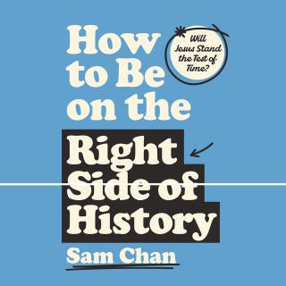 How to Be on the Right Side of History: Will Jesus Stand the Test of Time?