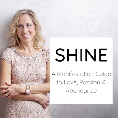Shine - a Manifestation Guide to Love, Passion & Abundance