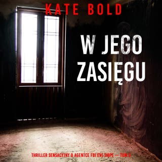 W jego zasięgu (Thriller sensacyjny o agentce FBI Eve Hope — Tom 3) – okładka audiobooka, autor Kate Bold