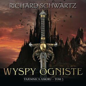 Wyspy ogniste. Tajemnica Askiru – tom 5 – okładka audiobooka, autor Richard Schwartz