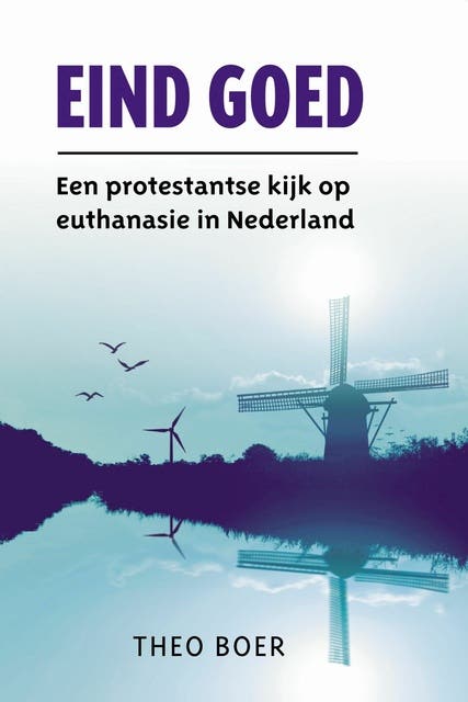 Eind goed: Een protestantse kijk op euthanasie in Nederland – omslag van het luisterboek van Theo Boer