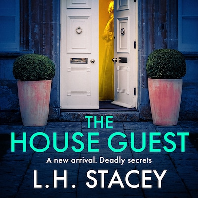 The House Guest - An addictive, gripping psychological thriller from L H Stacey for 2023 (Unabridged)