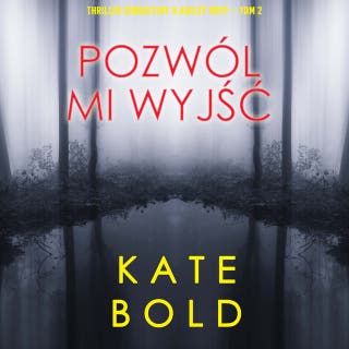 Pozwól mi wyjść (Thriller sensacyjny o Ashley Hope— Tom 2) – okładka audiobooka, autor Kate Bold