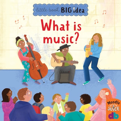 What Is Music? - Little Book, Big Idea (Unabridged) – omslag til lydbogen af Noodle Juice