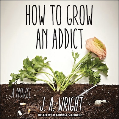 How to Grow an Addict – omslag til lydbogen af J. A. Wright