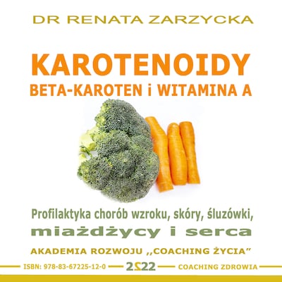 KAROTENOIDY.  Beta-Karoten vs. Witamina A. Profilaktyka chorób wzroku, skóry, miażdżycy i serca