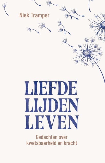 Liefde, lijden, leven: Gedachten over kwetsbaarheid en kracht
