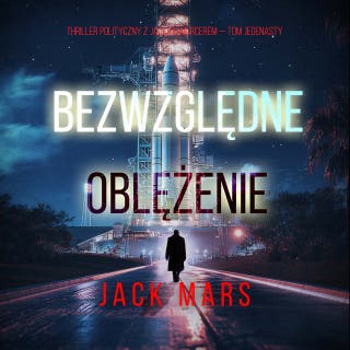 Bezwzględne oblężenie (Thriller polityczny z Jackiem Mercerem — Tom jedenasty)