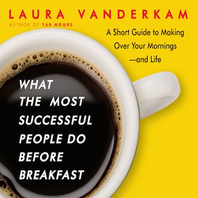 What the Most Successful People Do Before Breakfast – omslag til lydbogen af Laura Vanderkam