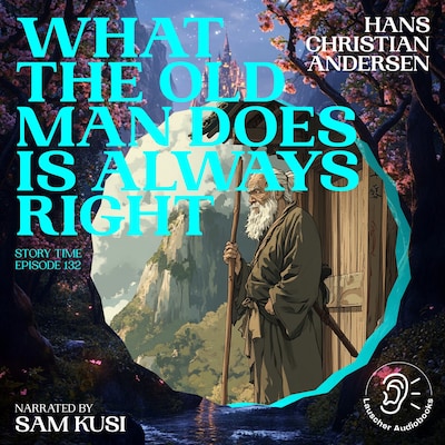 What the Old Man Does Is Always Right (Story Time, Episode 132) – omslag til lydbogen af Hans Christian Andersen