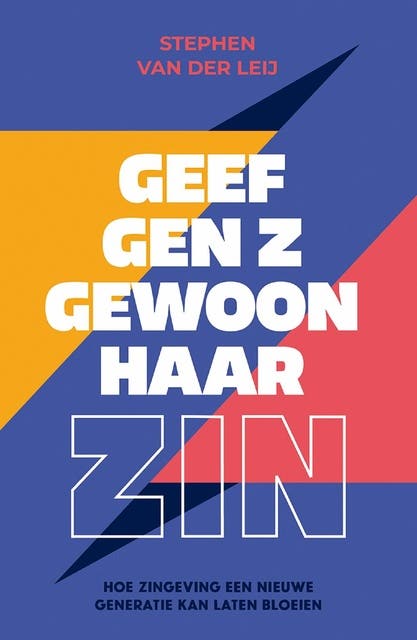 Geef Gen Z gewoon haar zin: Hoe zingeving een nieuwe generatie kan laten bloeien – omslag van het luisterboek van Stephen van der Leij