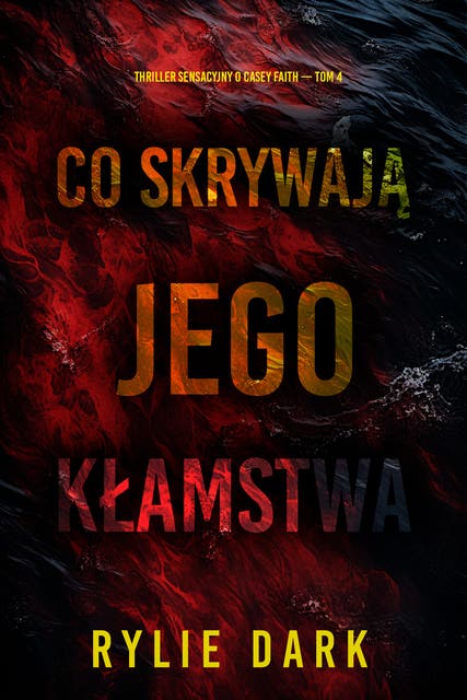 Co skrywają jego kłamstwa (Thriller sensacyjny o Casey Faith — Tom 4)
