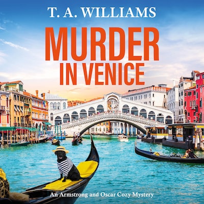 Murder in Venice - An Armstrong and Oscar Cozy Mystery - A BRAND NEW instalment in the cozy mystery series from T A Williams, Book 13 (Unabridged) – omslag til lydbogen af T A Williams