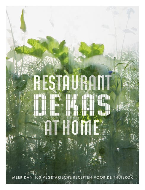 Restaurant De Kas at Home: Meer dan 100 vegetarische recepten voor de thuiskok – omslag van het luisterboek van Jos Timmer, Wim De Beer