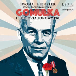 Gomułka i jego ortalionowy PRL – okładka audiobooka, autor Iwona Kienzler