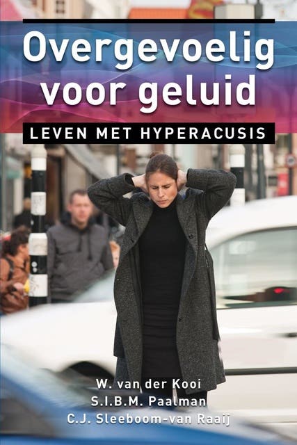 Overgevoelig voor geluid: leven met hyperacusis – omslag van het luisterboek van C.J. Sleeboom-van Raaij,S.I.B.M. Paalman,W. van der Kooi