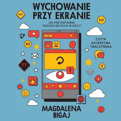 Wychowanie przy ekranie. Jak przygotować dziecko do życia w sieci? – okładka audiobooka, autor Magdalena Bigaj