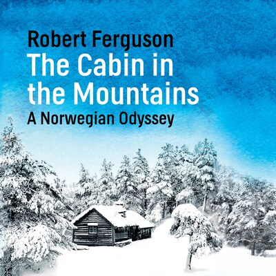 The Cabin in the Mountains – omslag til lydbogen af Robert Ferguson