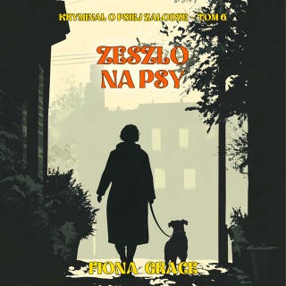 Zeszło na psy (Kryminał o psiej załodze — Tom 6) – okładka audiobooka, autor Fiona Grace