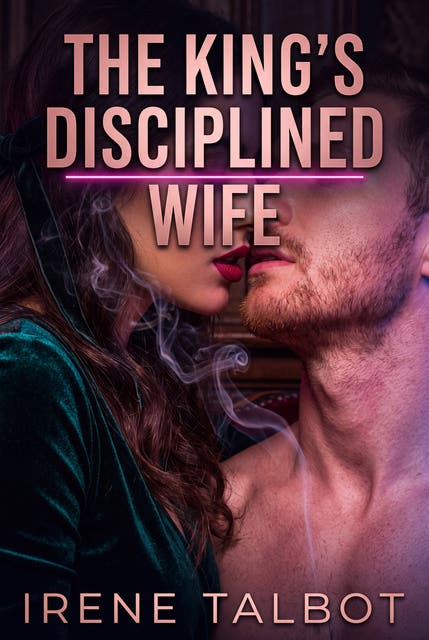 The King's Disciplined Wife: Victorian Marital Obedience Erotic Dominance Romance – omslag til lydbogen af Irene Talbot