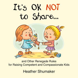 It's Ok Not to Share: and Other Renegade Rules for Raising Competent and Compassionate Kids – omslag till ljudboken av Heather Shumaker